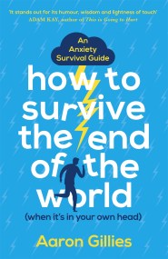 How to Survive the End of the World (When it's in Your Own Head)