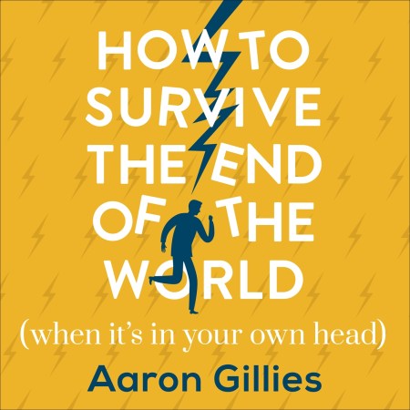 How to Survive the End of the World (When it’s in Your Own Head)